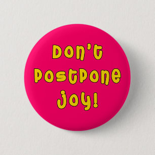 Stel niet de Joy uit! Ronde Button 5,7 Cm