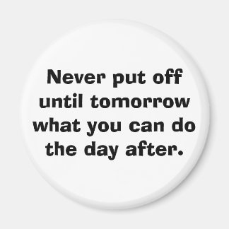 Stel nooit uit tot morgen... magneet