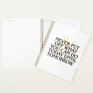 Stel nooit uit wat je vandaag kunt doen - Motivati Planner
