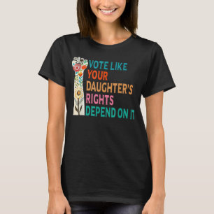 Stem alsof de rechten van je dochter afhankelijk z t-shirt