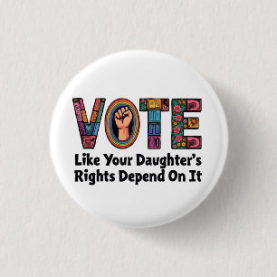 Stem alsof de rechten van je dochter ervan afhange ronde button 3,2 cm