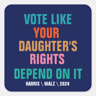 Stem alsof de rechten van je dochter ervan afhange vierkante sticker