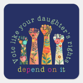Stem alsof de rechten van je dochter ervan afhange vierkante sticker