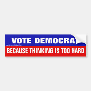 Stem Democratisch Omdat Nadenken Te Moeilijk Is Bumpersticker