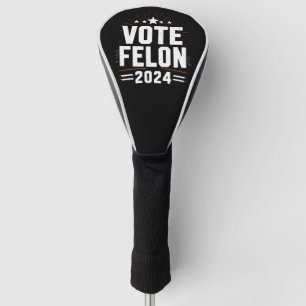 Stem Felon Trump 2024 Grappige Verkiezingsstem Golfheadcover