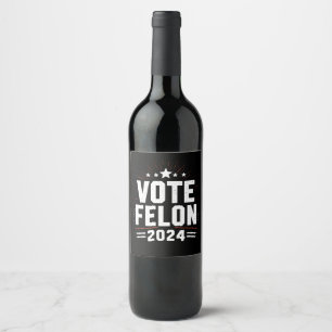 Stem Felon Trump 2024 Grappige Verkiezingsstem Wijn Etiket