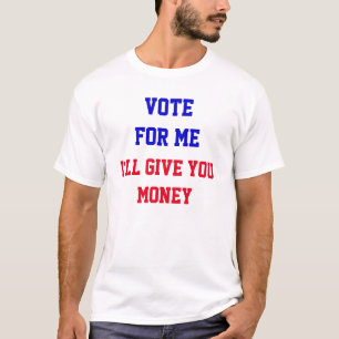 Stem op mij, ik geef je geld Grappige politiek T-shirt