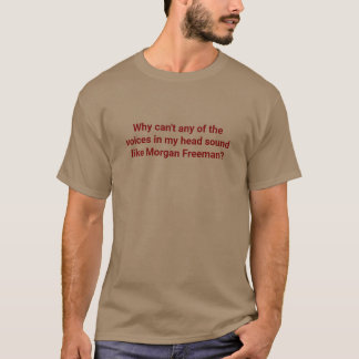 Stemmen in mijn hoofd klinken als Morgan Freeman T-shirt