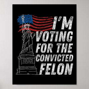 Stemmen Veroordeelde Felon Grappig Pro Trump 2024 Poster