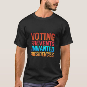 Stemmen voorkomt ongewenste presidentsverkiezingen t-shirt