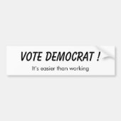 Stemming-democraat: het is makkelijker dan werken! bumpersticker (Voorkant)