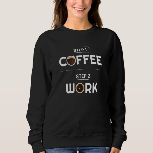Step 1 Coffee Step 2 Work Funny Trui (Voorkant)