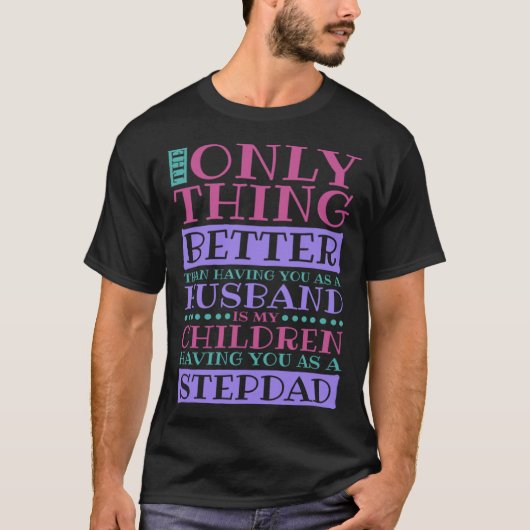 Stepdad Husband Quote for Stepson and Stepdaddy T-shirt (Voorkant)