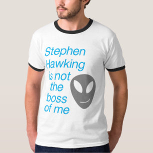Stephen hawking, jij bent niet de baas van mij t-shirt