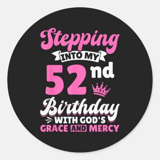 Stepng Into My 52nd Birthday With Gods Grace And M Ronde Sticker (Voorkant)