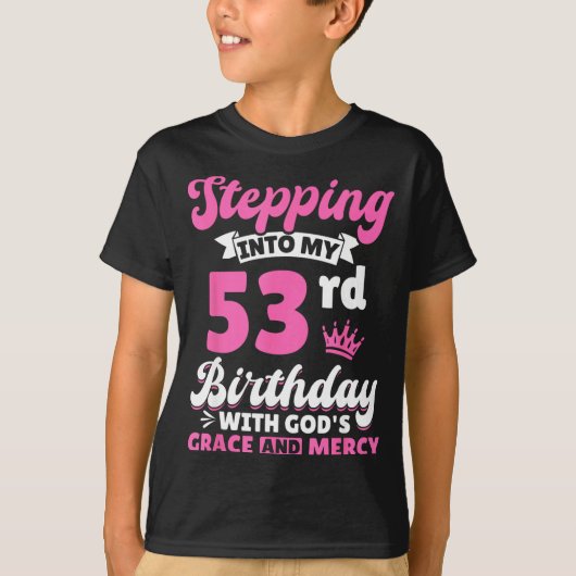 Stepng Into My 53rd Birthday With Gods Grace And M T-shirt (Voorkant)