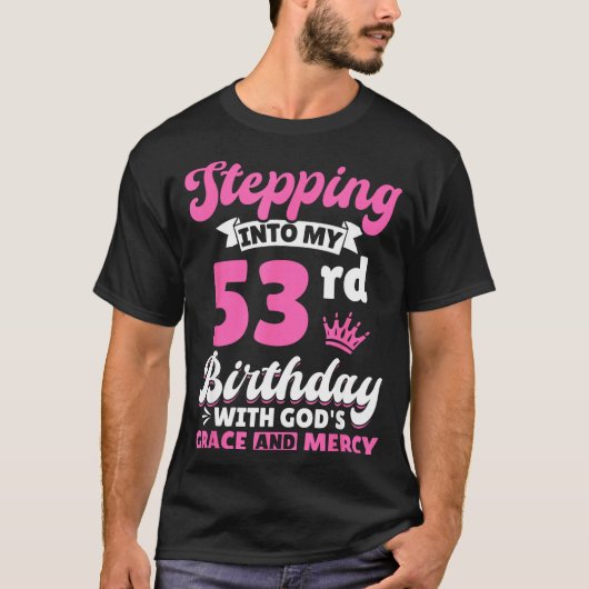 Stepng Into My 53rd Birthday With Gods Grace And M T-shirt (Voorkant)