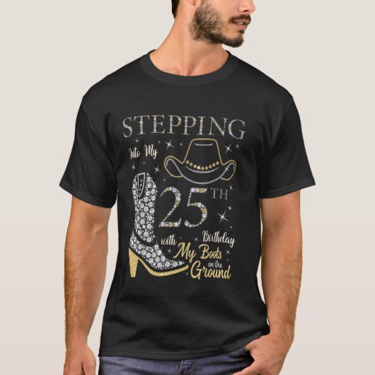 Stepping Into My 25th Birthday With My Boots On Th T-shirt (Voorkant)