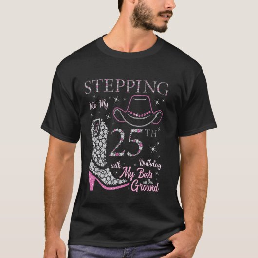 Stepping Into My 25th Birthday With My Boots On Th T-shirt (Voorkant)
