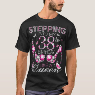 Stepping Into My 38th Birthday Like A queen Birthd T-shirt