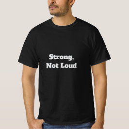 Sterk, Niet Luidruchtig T-shirt
