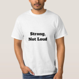 Sterk, Niet Luidruchtig T-shirt