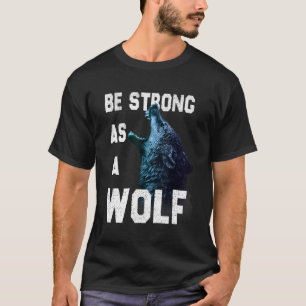 Sterk zijn als een Wolf motivatie citaat T-shirt