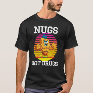 Sterke Chicken Nugget - Nugs, not Drugs Funny Nugs T-shirt