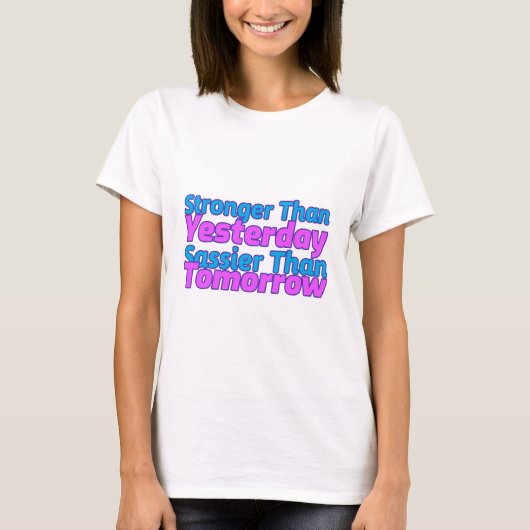 Sterker dan gisteren Sassier dan morgen T-shirt (Voorkant)
