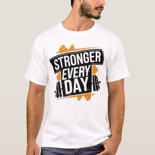 Sterker Elke Dag Fitness Vooruitgang Motivatie Kun T-shirt