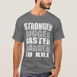 Sterker, groter, sneller, moeilijker te doden - Sh T-shirt