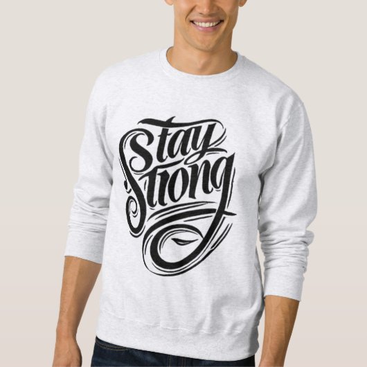 Sterkte begint binnen Stay Strong Sweatshirt (Voorkant)
