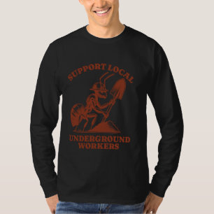 Steun lokale ondergrondse werknemers grappige mier t-shirt