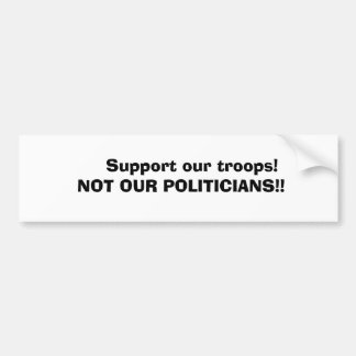 Steun onze troepen!     NIET ONZE POLITIEK... Bumpersticker