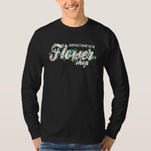 Steun uw lokale bloemenwinkel bloemist tuinier Pl T-shirt