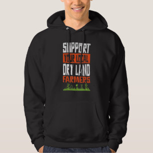 Steun uw lokale droge land boeren agrarische T Hoodie
