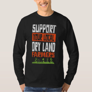 Steun uw lokale droge land boeren agrarische T T-shirt