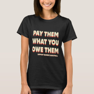 Steun Vrouwen Sketll Betaal Hun Wat Je Hun Verschu T-shirt