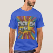"Stick 'Em With the." in multi kleur: T-shirt (Voorkant)