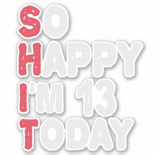 Sticker 13e anniversaire So Happy I'm 13 Today Cadeau Drôl (Devant)