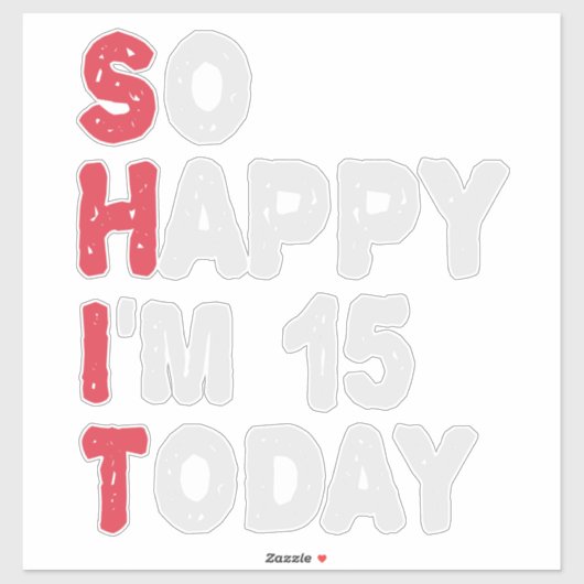 Sticker 15e anniversaire So Happy I'm 15 Today Cadeau Drôl (Feuille)