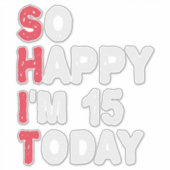 Sticker 15e anniversaire So Happy I'm 15 Today Cadeau Drôl (Devant)