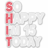 Sticker 15e anniversaire So Happy I'm 15 Today Cadeau Drôl (Devant)