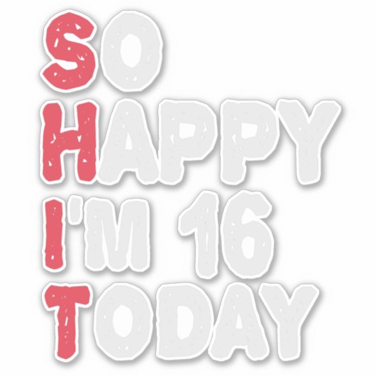 Sticker 16e anniversaire So Happy I'm 16 Today Cadeau Drôl (Devant)