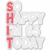 Sticker 65e anniversaire So Happy I'm 65 Today Cadeau Drôl (Devant)