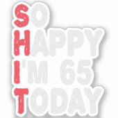 Sticker 65e anniversaire So Happy I'm 65 Today Cadeau Drôl (Recto)