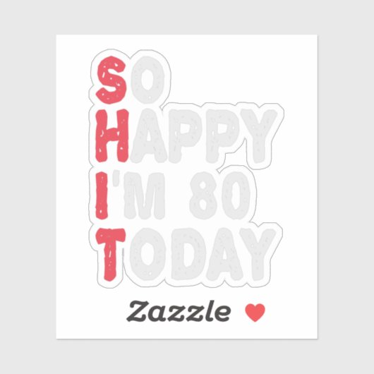 Sticker 80e anniversaire So Happy I'm 80 Aujourd'hui Drôle (Feuille)