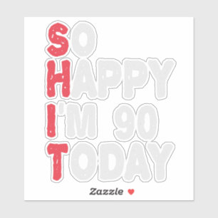 Sticker 90e anniversaire So Happy I'm 90 Today Drôle cadea