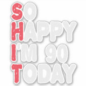 Sticker 90e anniversaire So Happy I'm 90 Today Drôle cadea (Devant)