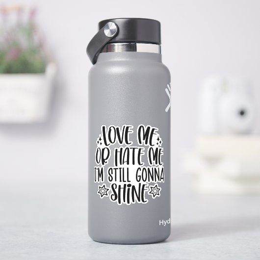 Sticker Aimez-moi ou détestez-moi, je vais encore briller (HydroFlask)